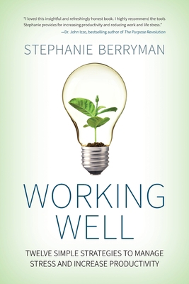 Working Well: Twelve Simple Strategies to Manag... 1999170806 Book Cover