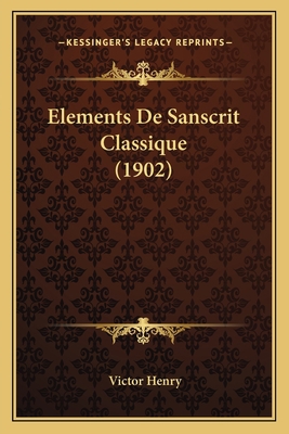 Elements De Sanscrit Classique (1902) [French] 1168099994 Book Cover