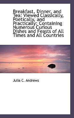 Breakfast, Dinner, and Tea: Viewed Classically,... 1110186746 Book Cover