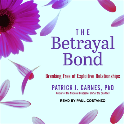 The Betrayal Bond: Breaking Free of Exploitive ... 1494505819 Book Cover