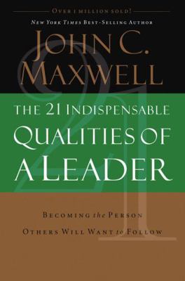 The 21 Indispensable Qualities of a Leader 0785267964 Book Cover