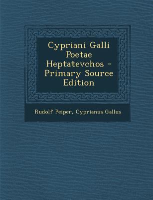Cypriani Galli Poetae Heptatevchos - Primary So... [Latin] 1295716720 Book Cover