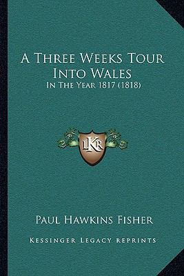 A Three Weeks Tour Into Wales: In The Year 1817... 1166418782 Book Cover