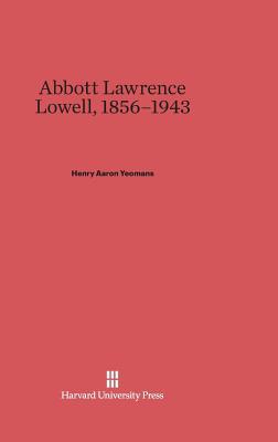 Abbott Lawrence Lowell, 1856-1943 0674863313 Book Cover