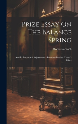 Prize Essay On The Balance Spring: And Its Isoc... 1020583142 Book Cover