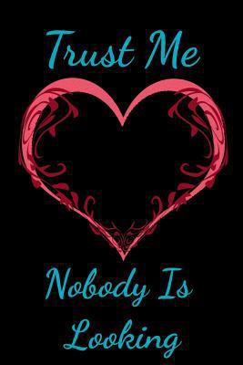 Trust Me Nobody Is Looking 1798709708 Book Cover