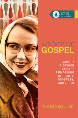 A Subversive Gospel: Flannery O'Connor and the ... 083085066X Book Cover