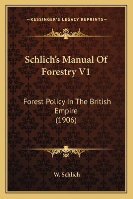 Schlich's Manual Of Forestry V1: Forest Policy ... 1164094165 Book Cover