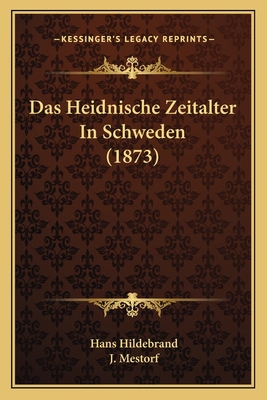 Das Heidnische Zeitalter In Schweden (1873) [German] 1167571681 Book Cover