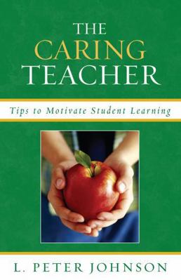 The Caring Teacher: Tips to Motivate Student Le... 1578867460 Book Cover