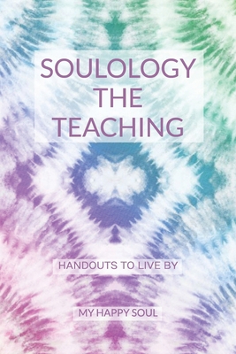 Soulology the Teaching: Handouts to live by 9493389375 Book Cover