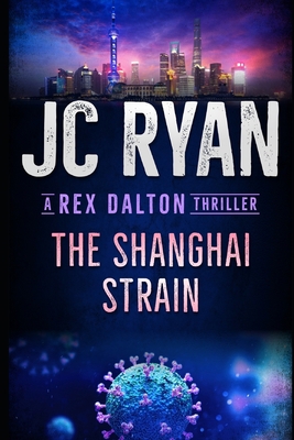 The Shanghai Strain: A Rex Dalton Thriller B08C49FQ7N Book Cover
