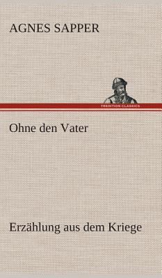 Ohne den Vater Erzählung aus dem Kriege [German] 3849547655 Book Cover