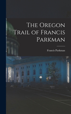 The Oregon Trail of Francis Parkman 1017591032 Book Cover