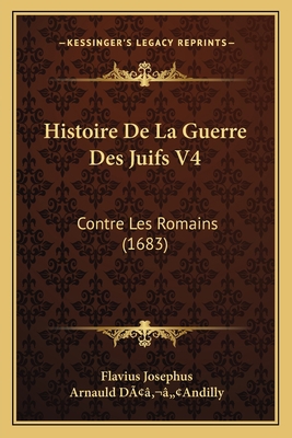 Histoire De La Guerre Des Juifs V4: Contre Les ... [French] 1166198324 Book Cover