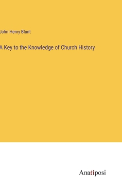 A Key to the Knowledge of Church History 3382109298 Book Cover