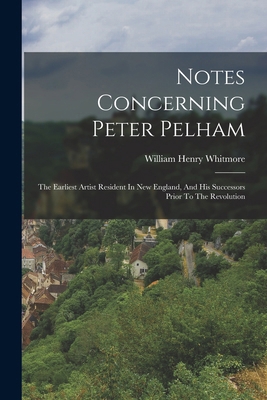 Notes Concerning Peter Pelham: The Earliest Art... 1019348704 Book Cover