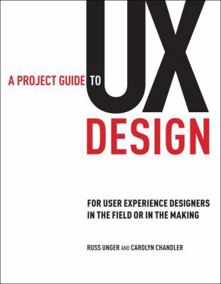 A Project Guide to UX Design: For User Experien... 0321607376 Book Cover