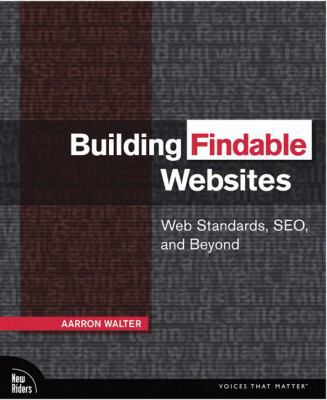 Building Findable Websites: Web Standards, Seo,... 0321526287 Book Cover