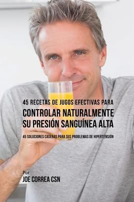 45 Recetas de Jugos Efectivas Para Controlar Na... [Spanish] 1635312418 Book Cover