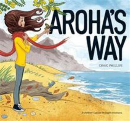 Aroha's Way: A children's guide through emotions 0473470802 Book Cover