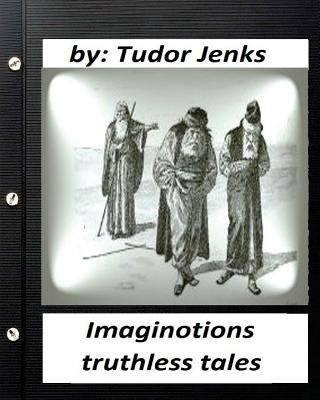 Imaginotions; truthless tales.By Tudor Jenks (C... 1530836263 Book Cover