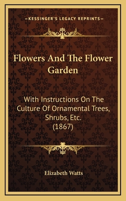 Flowers and the Flower Garden: With Instruction... 1164261215 Book Cover