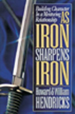 As Iron Sharpens Iron: Building Character in a ... 0802456316 Book Cover