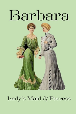 Barbara: Lady's Maid and Peeress B087L72WLS Book Cover