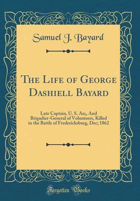 The Life of George Dashiell Bayard: Late Captai... 0331895072 Book Cover