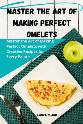 Master the Art of Making Perfect Omelets 183583664X Book Cover