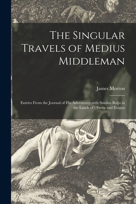 The Singular Travels of Medius Middleman: Entri... 1015267254 Book Cover