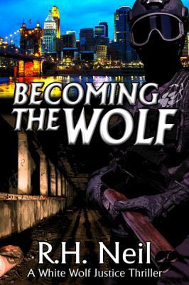 Becoming The Wolf: A White Wolf Justice Thriller 0997952938 Book Cover