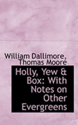 Holly, Yew & Box: With Notes on Other Evergreens 0554993651 Book Cover