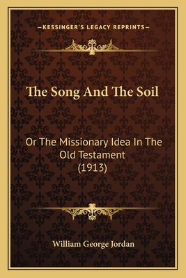 The Song And The Soil: Or The Missionary Idea I... 1166026256 Book Cover