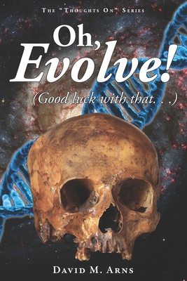 Oh, Evolve!: (Good Luck With That...) B08GB3KTSW Book Cover