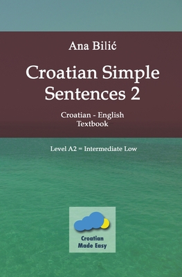 Croatian Simple Sentences 2 - Textbook A2, Inte... B0C4XVY2KH Book Cover