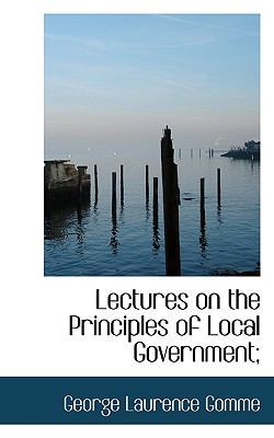 Lectures on the Principles of Local Government; 1117569470 Book Cover