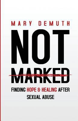 Not Marked: Finding Hope and Healing after Sexu... 1522966382 Book Cover