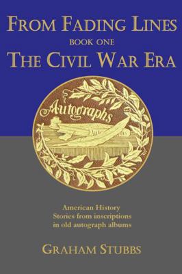From Fading Lines: Book Two: Historical Events and Names : American History from Vintage Autograph Albums