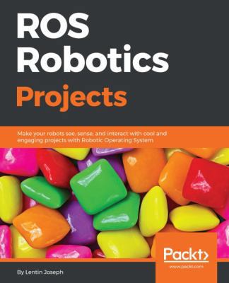 ROS Robotics Projects: Make your robots see, se... 1783554711 Book Cover