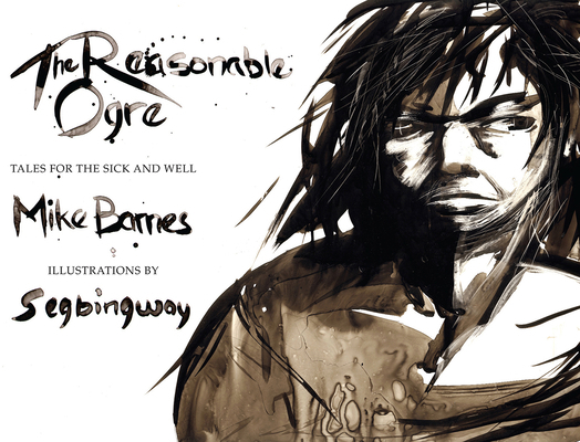 The Reasonable Ogre: Tales for the Sick and Well 1926845447 Book Cover