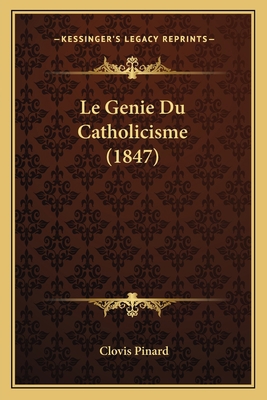 Le Genie Du Catholicisme (1847) [French] 1167663276 Book Cover