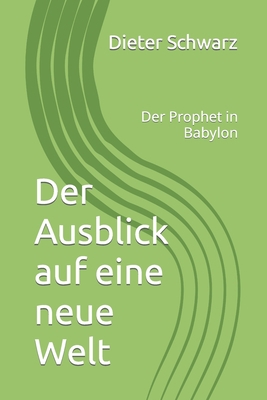 Der Ausblick auf eine neue Welt: Der Prophet in... [German] B0CK3M5FNV Book Cover