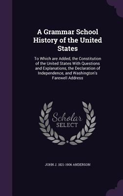 A Grammar School History of the United States: ... 1359175792 Book Cover