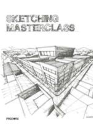 Sketching Masterclass: A Guide to Sketching fro... 9812459359 Book Cover