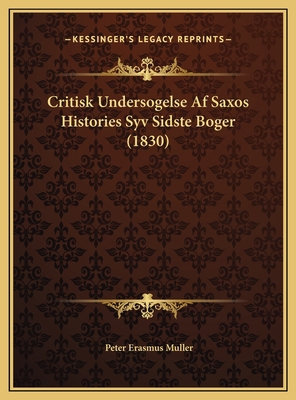 Critisk Undersogelse Af Saxos Histories Syv Sid... [Danish] 1169751229 Book Cover