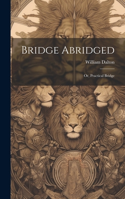 Bridge Abridged; Or, Practical Bridge 1020394498 Book Cover