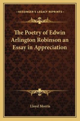 The Poetry of Edwin Arlington Robinson an Essay... 1162720573 Book Cover