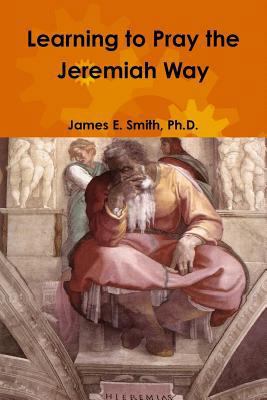 Learning to Pray the Jeremiah Way 1387066536 Book Cover